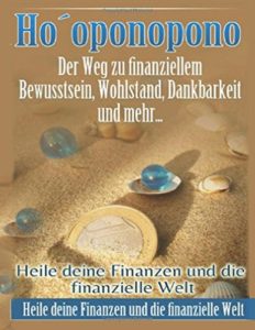 Das Wunder der Finanziellen Freiheit: Hooponopono: Der Weg zu finanziellem Frieden + Konfliktlösung mit Geld: Mit Ho`oponopono zu mehr Geld, weniger Geldblockaden und einem besseren Geldfluss