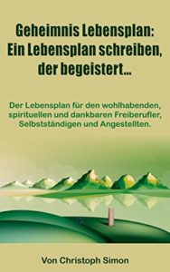 Erfolgreiche Lebensplanung: Wie Du einen Lebensplan schreibst, der begeistert + Erfolgreiche Selbstfindung: Erfolgsformel Lebensplan für mehr Wohlstand, Zufriedenheit und Selbstfindung