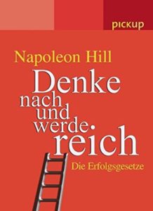 Denke nach und werde reich. Die Erfolgsgesetze